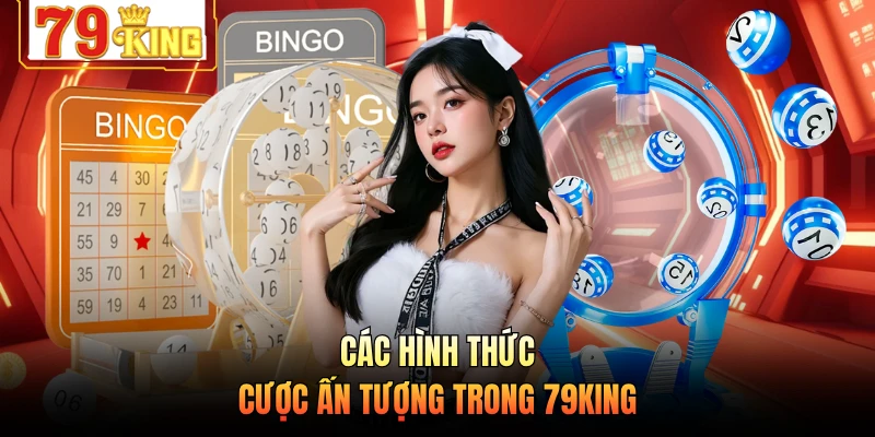 Các hình thức cược ấn tượng trong 79KING