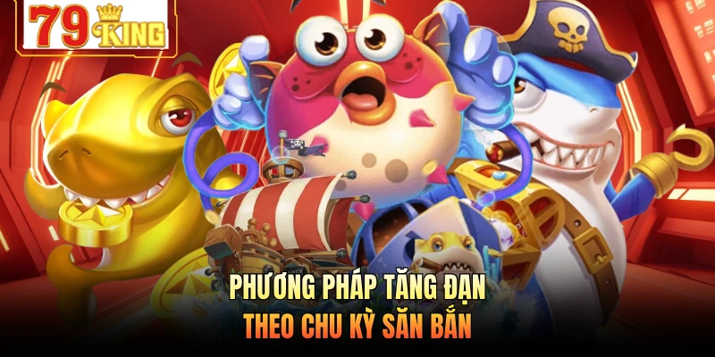 Phương pháp tăng đạn theo chu kỳ săn bắn