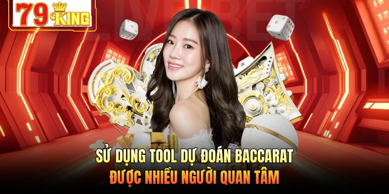 Sử dụng tool dự đoán Baccarat được nhiều người quan tâm