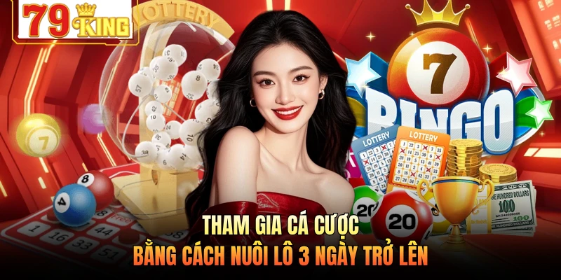 Tham gia cá cược bằng cách nuôi lô 3 ngày trở lên