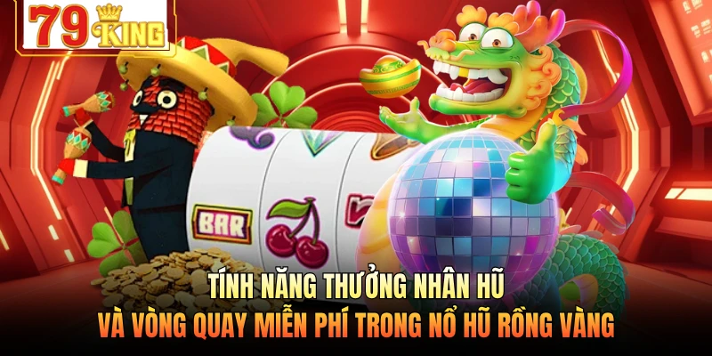 Tính năng thưởng nhân hũ và vòng quay miễn phí trong nổ hũ Rồng Vàng