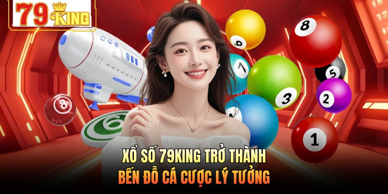 Xổ số 79KING trở thành bến đỗ cá cược lý tưởng
